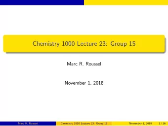 Chemistry 1000 Lecture 23: Group 15  Marc R. Roussel  November 1, 2018  Marc R. Roussel  Chemistry