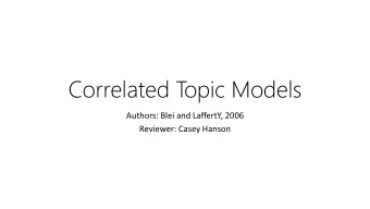 Correlated T  opic Models  Authors: Blei and LaffertY, 2006  Reviewer: Casey Hanson  Recap Latent