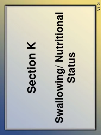 Section K  Status  Objectives   State the intent of Section K  Swallowing/ Nutritional Status.
