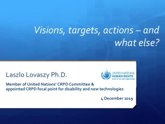 Visions, targets, actions  and  what else?  Laszlo Lovaszy Ph.D.  Member of United Nations
