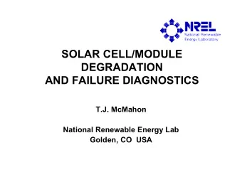 SOLAR CELL/MODULE  DEGRADATION  AND FAILURE DIAGNOSTICS  T.J. McMahon  National Renewable Energy