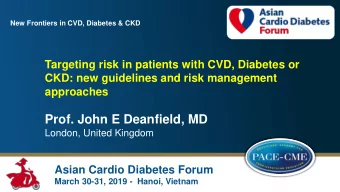 Prof. John E Deanfield, MD  London, United Kingdom  Asian Cardio Diabetes Forum  March 30-31, 2019