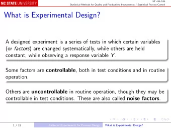 What is Experimental Design?  A designed experiment is a series of tests in which certain variables