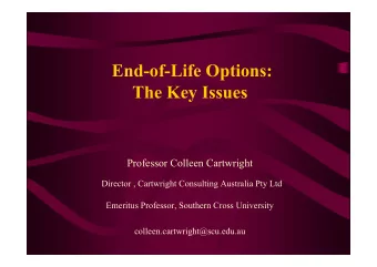 End-of-Life Options:  The Key Issues  Professor Colleen Cartwright  Director , Cartwright