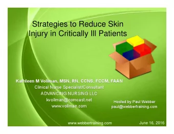 Strategies to Reduce Skin  Injury in Critically Ill Patients  June 16, 2016  www.webbertraining.com