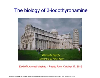 The biology of 3-iodothyronamine  Riccardo Zucchi  University of Pisa, Italy  83rd ATA Annual