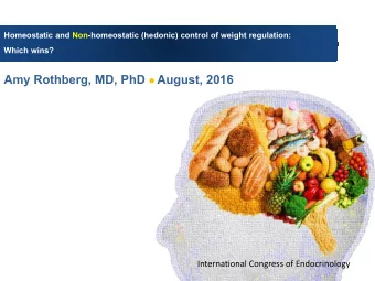 Amy Rothberg, MD, PhD  August, 2016  International Congress of Endocrinology  Propensity to