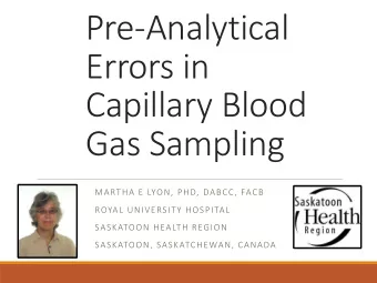 Pre-Analytical  Errors in  Capillary Blood  Gas Sampling  MARTHA E LYON, PHD, DABCC, FACB  ROYAL