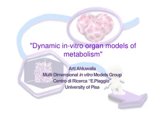 &quot;Dynamic in-vitro organ models of  metabolism&quot;  Arti Ahluwalia Multi Dimensional in vitro