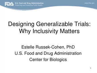 Designing Generalizable Trials:  Why Inclusivity Matters  Estelle Russek-Cohen, PhD  U.S. Food and