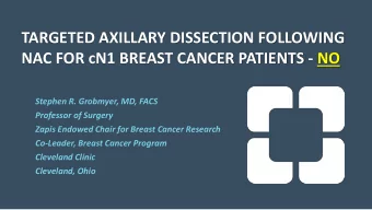 NAC FOR cN1 BREAST CANCER PATIENTS - NO  Stephen R. Grobmyer, MD, FACS  Professor of Surgery  Zapis