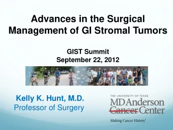 Advances in the Surgical  Management of GI Stromal Tumors  GIST Summit September 22, 2012 Kelly K.