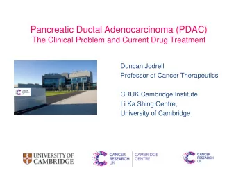 Pancreatic Ductal Adenocarcinoma (PDAC)  The Clinical Problem and Current Drug Treatment  Duncan