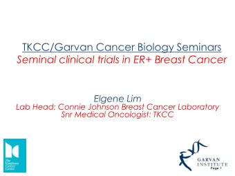 TKCC/Garvan Cancer Biology Seminars  Seminal clinical trials in ER+ Breast Cancer  Elgene Lim  Lab