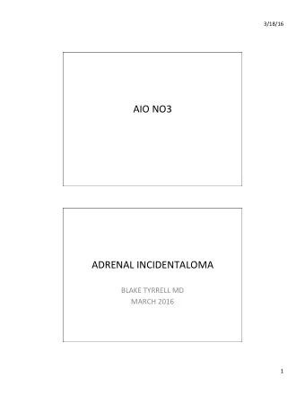 AIO  NO3    ADRENAL  INCIDENTALOMA    BLAKE  TYRRELL  MD    MARCH  2016