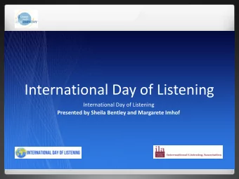 International Day of Listening  International Day of Listening  Presented by Sheila Bentley and