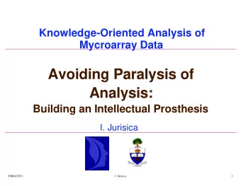 Avoiding Paralysis of  Analysis:  Building an Intellectual Prosthesis  I. Jurisica  DIMACS'01  I.