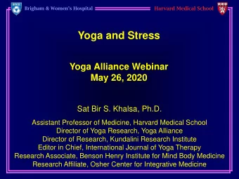 Yoga and Stress  Yoga Alliance Webinar  May 26, 2020  Sat Bir S. Khalsa, Ph.D.  Assistant Professor