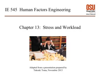 IE 545  Human Factors Engineering  Chapter 13:  Stress and Workload  Adapted from a presentation