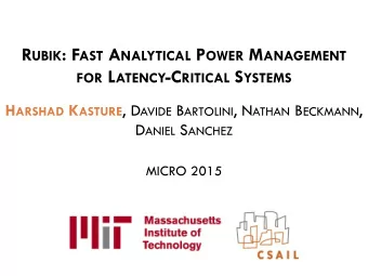 FOR L ATENCY -C RITICAL S YSTEMS H ARSHAD K ASTURE , D AVIDE B ARTOLINI , N ATHAN B ECKMANN , D