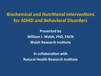 Biochemical and Nutri1onal Interven1ons  for ADHD and Behavioral Disorders  Presented by  William