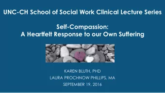 A Heartfelt Response to our Own Suffering  KAREN BLUTH, PHD  LAURA PROCHNOW PHILLIPS, MA  SEPTEMBER