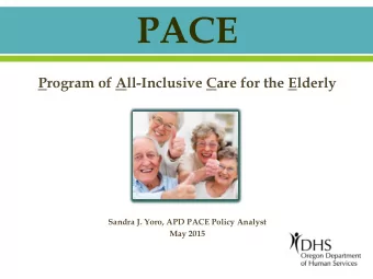 PACE  Program of All-Inclusive Care for the Elderly  Sandra J. Yoro, APD PACE Policy Analyst  May