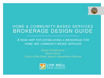 BROKERAGE DESIGN GUIDE A ROAD MAP FOR ESTABLISHING A BROKERAGE FOR HOME AND COMMUNITY - BASED