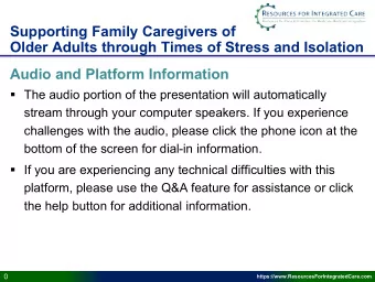 Supporting Family Caregivers of  Older Adults through Times of Stress and Isolation  Audio and