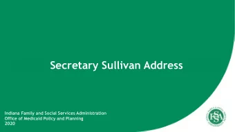 Secretary Sullivan Address  Indiana Family and Social Services Administration  Office of Medicaid