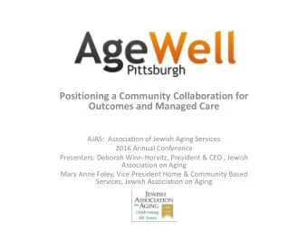 Positioning a Community Collaboration for  Outcomes and Managed Care  AJAS:  Association of Jewish