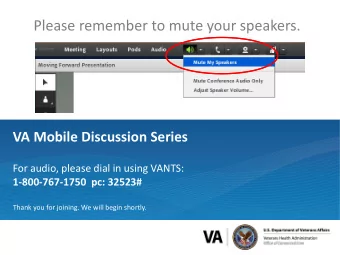 Please remember to mute your speakers.  VA Mobile Discussion Series  For audio, please dial in