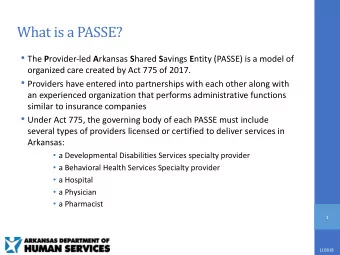 What is a PASSE?  The P rovider-led A rkansas S hared S avings E ntity (PASSE) is a model of
