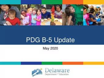 PDG B-5 Update  May 2020  Second No-Cost Extension Delaware received a second no-cost grant