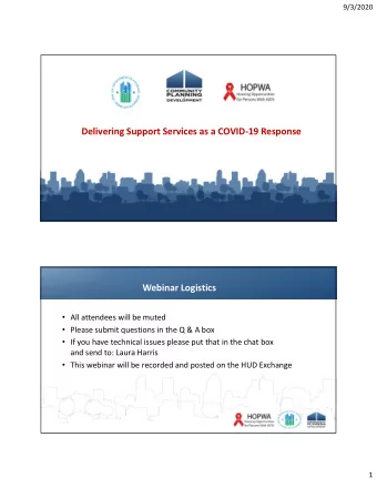 Delivering  Support  Services  as  a  COVID-19  Response  Webinar  Logistics  All attendees will