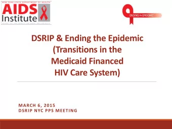 (Transitions in the  Medicaid Financed  HIV Care System)  MARCH 6, 2015  DSRIP NYC PPS MEETING  HIV