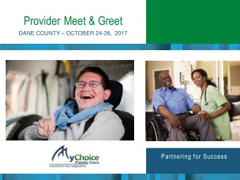 Provider Meet &amp; Greet DANE COUNTY  OCTOBER 24-26, 2017  Partnering for Success  My Choice