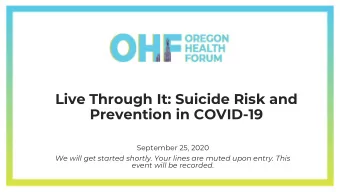 Live Through It: Suicide Risk and  Prevention in COVID-19  September 25, 2020  We will get started