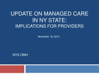 UPDATE ON MANAGED CARE  IN NY STATE:  IMPLICATIONS FOR PROVIDERS  November 18, 2013  NYS OMH