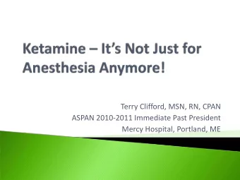 Terry Clifford, MSN, RN, CPAN  ASPAN 2010-2011 Immediate Past President  Mercy Hospital, Portland,