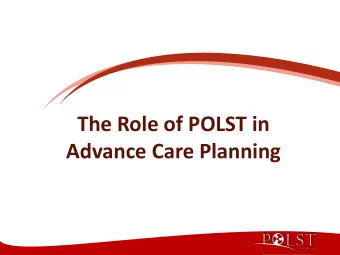The Role of POLST in Advance Care Planning  End-of-Life Principles  End-Of-Life Care Is About: