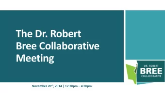 The Dr. Robert  Bree Collaborative  Meeting November 20 th , 2014 | 12:30pm  4:30pm  Agenda