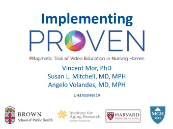 Implementing  Vincent Mor, PhD  Susan L. Mitchell, MD, MPH  Angelo Volandes, MD, MPH  UH3AG049619