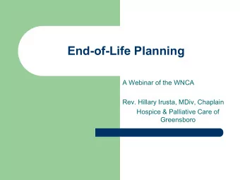 End-of-Life Planning  A Webinar of the WNCA  Rev. Hillary Irusta, MDiv, Chaplain  Hospice &amp;