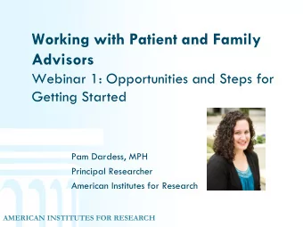 Advisors  Webinar 1: Opportunities and Steps for  Getting Started  Pam Dardess, MPH  Principal
