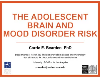 Carrie E. Bearden, PhD  Departments of Psychiatry and Biobehavioral Sciences and Psychology  Semel