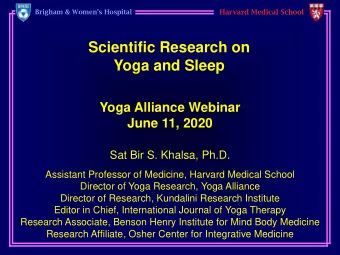 Yoga and Sleep  Yoga Alliance Webinar  June 11, 2020  Sat Bir S. Khalsa, Ph.D.  Assistant Professor