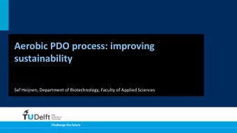 Aerobic PDO process: improving  sustainability  Sef Heijnen, Department of Biotechnology, Faculty