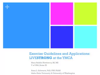 +  Exercise Guidelines and Applications: LIVE STRONG at the YMCA  Mary Biddle-Newberry, BS, MS  Y