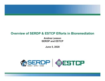 Overview of SERDP &amp; ESTCP Efforts in Bioremediation  Andrea Leeson  SERDP and ESTCP  June 5,